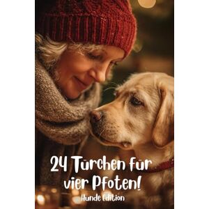 Pelizaeus, Doreen 24 Türchen für vier Pfoten! Hunde Edition: Ein achtsamer Ratgeber mit 24 DIY-Ideen für Wellness, Spiel & Gesundheit Pelizaeus, Doreen 24 Türchen für vier Pfoten! Hunde Edition: Ein achtsamer Ratgeber mit 24 DIY-Ideen für Wellness, Spiel & Gesundheit