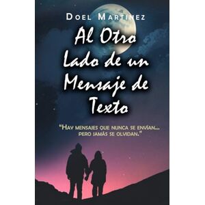 Martinez, Doel Al Otro Lado de un Mensaje de Texto: Las palabras que callamos también escriben nuestra historia. Martinez, Doel Al Otro Lado de un Mensaje de Texto: Las palabras que callamos también escriben nuestra historia.