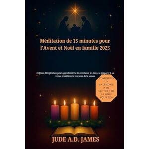 James, Jude A.D Méditation de 15 minutes pour l'Avent et Noël en famille 2025: 28 jours d'inspiration pour approfondir la foi, renforcer les liens, se préparer à sa venue et célébrer le vrai sens de la saison James, Jude A.D Méditation de 15 minutes pour l'Avent et Noël en famille 2025: 28 jours d'inspiration pour approfondir la foi, renforcer les liens, se préparer à sa venue et célébrer le vrai sens de la saison