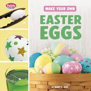 Marx, Digital Editor Mandy R Make Your Own Easter Eggs (Pebble Maker Crafts for Traditions and Celebrations) Marx, Digital Editor Mandy R Make Your Own Easter Eggs (Pebble Maker Crafts for Traditions and Celebrations)