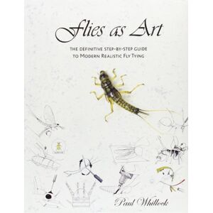 Whillock, Paul Flies as Art: The Definitve Step by Step Guide to Modern Realistic Fly Tying Whillock, Paul Flies as Art: The Definitve Step by Step Guide to Modern Realistic Fly Tying