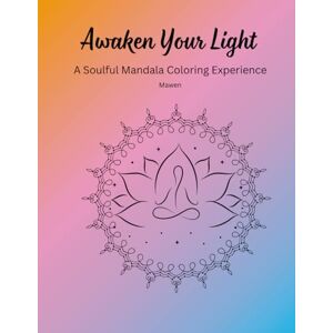Dudhat Mawen, Kailash Awaken Your Light: A Soulful Mandala Coloring Experience Dudhat Mawen, Kailash Awaken Your Light: A Soulful Mandala Coloring Experience
