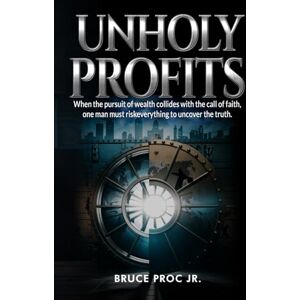 Proc Jr., Bruce Unholy Profits Proc Jr., Bruce Unholy Profits