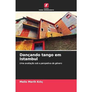 Kılıç, Melis Merih Dançando tango em Istambul: Uma avaliação sob a perspetiva de género Kılıç, Melis Merih Dançando tango em Istambul: Uma avaliação sob a perspetiva de género
