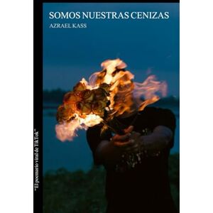 Kass, Azrael SOMOS NUESTRAS CENIZAS: Poesía sobre el dolor, la ruptura y el vacío Kass, Azrael SOMOS NUESTRAS CENIZAS: Poesía sobre el dolor, la ruptura y el vacío