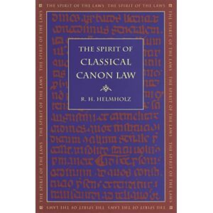 R. H. Helmholz The Spirit of Classical Canon Law (Spirit of the Laws) (The Spirit of the Laws) R. H. Helmholz The Spirit of Classical Canon Law (Spirit of the Laws) (The Spirit of the Laws)
