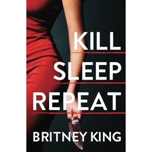 King, Britney Kill Sleep Repeat: A Psychological Thriller (The Killer Series) King, Britney Kill Sleep Repeat: A Psychological Thriller (The Killer Series)