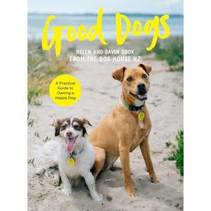 Cook, Helen Good Dogs: A Practical Guide to Owning a Happy Dog Cook, Helen Good Dogs: A Practical Guide to Owning a Happy Dog