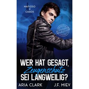 Miev, J.F. Wer hat gesagt, Zeugenschutz sei langweilig?: Eine romantische MM Komödie mit Bi-Erwachen (Mafioso Chaos) Miev, J.F. Wer hat gesagt, Zeugenschutz sei langweilig?: Eine romantische MM Komödie mit Bi-Erwachen (Mafioso Chaos)