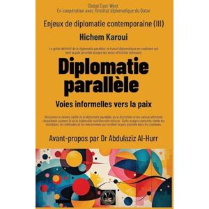 Karoui, Hichem Enjeux de diplomatie contemporaine (III): Voies informelles vers la paix: 3 Karoui, Hichem Enjeux de diplomatie contemporaine (III): Voies informelles vers la paix: 3
