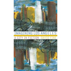 Fine, David Imagining Los Angeles: A City In Fiction (Western Literature and Fiction Series) Fine, David Imagining Los Angeles: A City In Fiction (Western Literature and Fiction Series)