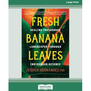 Hernandez, Jessica Fresh Banana Leaves: Healing Indigenous Landscapes through Indigenous Science Hernandez, Jessica Fresh Banana Leaves: Healing Indigenous Landscapes through Indigenous Science