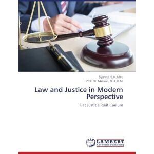 S H, M H Syahrul Law and Justice in Modern Perspective: Fiat Justitia Ruat Caelum S H, M H Syahrul Law and Justice in Modern Perspective: Fiat Justitia Ruat Caelum