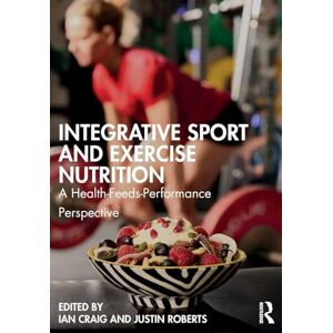Integrative Sport and Exercise Nutrition: A Health-Feeds-Performance Perspective Integrative Sport and Exercise Nutrition: A Health-Feeds-Performance Perspective