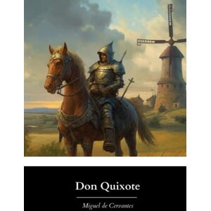 Cervantes, Miguel de Don Quixote: The Original & Unabridged 1885 English Translation by John Ormsby (Annotated) Cervantes, Miguel de Don Quixote: The Original & Unabridged 1885 English Translation by John Ormsby (Annotated)