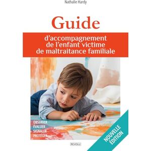 Hardy, Nathalie Guide d’accompagnement de l’enfant victime de maltraitance familiale: Observer, évaluer, signaler, protéger Hardy, Nathalie Guide d’accompagnement de l’enfant victime de maltraitance familiale: Observer, évaluer, signaler, protéger