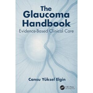Elgin, Cansu Yüksel The Glaucoma Handbook: Evidence-based Clinical Care Elgin, Cansu Yüksel The Glaucoma Handbook: Evidence-based Clinical Care