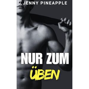 Pineapple, Jenny Nur zum Üben: MM Spicy Romance Novella (German Edition) Pineapple, Jenny Nur zum Üben: MM Spicy Romance Novella (German Edition)