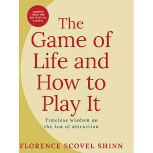 Shinn, Florence Scovel The Game of Life and How to Play It: Timeless Wisdom on the Law of Attraction Shinn, Florence Scovel The Game of Life and How to Play It: Timeless Wisdom on the Law of Attraction