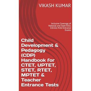 KUMAR, VIKASH Child Development & Pedagogy (CDP) Handbook for CTET, UPTET, STET, RTET, MPTET & Teacher Entrance Tests: Inclusive Coverage of National and State B.Ed, D.El.Ed, M.Ed Entrance Exams KUMAR, VIKASH Child Development & Pedagogy (CDP) Handbook for CTET, UPTET, STET, RTET, MPTET & Teacher Entrance Tests: Inclusive Coverage of National and State B.Ed, D.El.Ed, M.Ed Entrance Exams