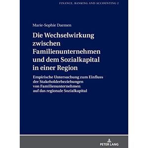 Peter Lang GmbH, Internationaler Verlag der Wissenschaften Die Wechselwirkung zwischen Familienunternehmen und dem Sozialkapital in einer Region: Empirische Untersuchung zum Einfluss der Stakeholderbeziehungen ... Banking and Accounting 2) (German Edition Peter Lang GmbH, Internationaler Verlag der Wissenschaften Die Wechselwirkung zwischen Familienunternehmen und dem Sozialkapital in einer Region: Empirische Untersuchung zum Einfluss der Stakeholderbeziehungen ... Banking and Accounting 2) (German Edition