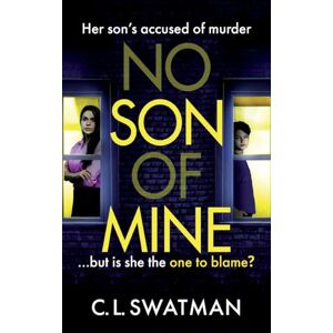 Swatman, C.L. No Son of Mine: A shocking, twisty, psychological thriller from C. L. Swatman Swatman, C.L. No Son of Mine: A shocking, twisty, psychological thriller from C. L. Swatman