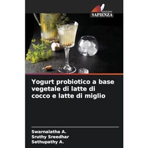 A, Swarnalatha Yogurt probiotico a base vegetale di latte di cocco e latte di miglio A, Swarnalatha Yogurt probiotico a base vegetale di latte di cocco e latte di miglio