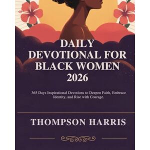 HARRIS, THOMPSON DAILY DEVOTIONAL FOR BLACK WOMEN 2026: 365 Days Inspirational Devotions To Deepen Faith Embrace Identity And Rise With Courage. HARRIS, THOMPSON DAILY DEVOTIONAL FOR BLACK WOMEN 2026: 365 Days Inspirational Devotions To Deepen Faith Embrace Identity And Rise With Courage.
