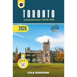 Horizons, Cole Toronto Travel Guide: Plan, Explore, and Experience the Trip of a Lifetime (Color Version) Horizons, Cole Toronto Travel Guide: Plan, Explore, and Experience the Trip of a Lifetime (Color Version)