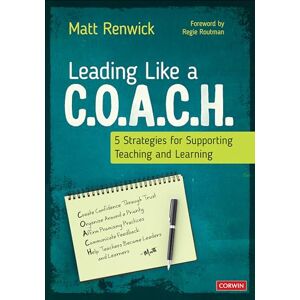 Renwick, Matt Leading Like a C.O.A.C.H.: 5 Strategies for Supporting Teaching and Learning Renwick, Matt Leading Like a C.O.A.C.H.: 5 Strategies for Supporting Teaching and Learning