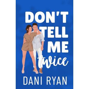 Ryan, Dani Don't Tell Me Twice: An Ex's Best Friend, Marriage of Convenience Rom-com: 1 (The Morelli Sisters) Ryan, Dani Don't Tell Me Twice: An Ex's Best Friend, Marriage of Convenience Rom-com: 1 (The Morelli Sisters)