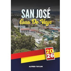 Taylor GUÍA DE VIAJE SAN JOSÉ 2026: Museos imperdibles, mercados de alimentos locales y excursiones de un día desde la capital de Costa Rica Taylor GUÍA DE VIAJE SAN JOSÉ 2026: Museos imperdibles, mercados de alimentos locales y excursiones de un día desde la capital de Costa Rica