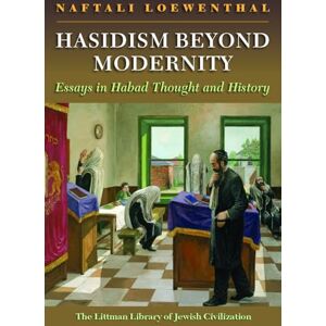 Naftali Loewenthal Hasidism Beyond Modernity: Essays in Habad Thought and History (Littman Library of Jewish Civilization) (The Littman Library of Jewish Civilization) Naftali Loewenthal Hasidism Beyond Modernity: Essays in Habad Thought and History (Littman Library of Jewish Civilization) (The Littman Library of Jewish Civilization)