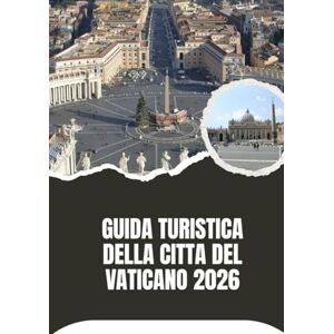 Noah, Harris GUIDA TURISTICA DELLA CITTÀ DEL VATICANO 2026 Noah, Harris GUIDA TURISTICA DELLA CITTÀ DEL VATICANO 2026