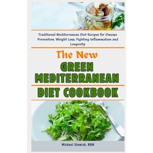 Slowick RDN, Michael The New Green Mediterranean Diet Cookbook: Traditional Mediterranean Diet Recipes for Disease Prevention, Weight Loss, Fighting Inflammation and Longevity Slowick RDN, Michael The New Green Mediterranean Diet Cookbook: Traditional Mediterranean Diet Recipes for Disease Prevention, Weight Loss, Fighting Inflammation and Longevity