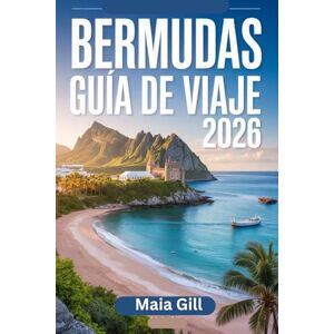 Gill, Maia Bermudas Guía de viaje 2026: La guía esencial para descubrir el paraíso atlántico con joyas ocultas, mapas detallados e itinerarios perfectos. Gill, Maia Bermudas Guía de viaje 2026: La guía esencial para descubrir el paraíso atlántico con joyas ocultas, mapas detallados e itinerarios perfectos.