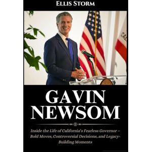 Storm, Ellis Gavin Newsom Biography: Inside the Life of California’s Fearless Governor – Bold Moves, Controversial Decisions, and Legacy-Building Moments Storm, Ellis Gavin Newsom Biography: Inside the Life of California’s Fearless Governor – Bold Moves, Controversial Decisions, and Legacy-Building Moments