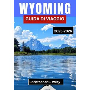 E. Wiley, Christopher Wyoming GUIDA DI VIAGGIO 2025-2026: Un viaggio attraverso villaggi senza tempo, paesaggi mitici e l'anima di un'isola selvaggia E. Wiley, Christopher Wyoming GUIDA DI VIAGGIO 2025-2026: Un viaggio attraverso villaggi senza tempo, paesaggi mitici e l'anima di un'isola selvaggia