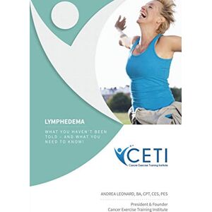 Leonard, Andrea Lymphedema What You Haven't Been Told and What You Need To Kjnw Leonard, Andrea Lymphedema What You Haven't Been Told and What You Need To Kjnw