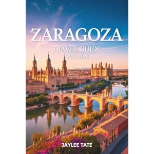 Tate, Jaylee Zaragoza Travel Guide 2025-2026: Discover authentic Aragon through culture, cuisine, festivals, and local experiences across northern Spain Tate, Jaylee Zaragoza Travel Guide 2025-2026: Discover authentic Aragon through culture, cuisine, festivals, and local experiences across northern Spain