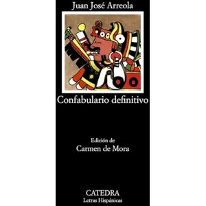 Arreola, Juan Jose Confabulario Definitivo: 238 (Letras Hispanicas) Arreola, Juan Jose Confabulario Definitivo: 238 (Letras Hispanicas)