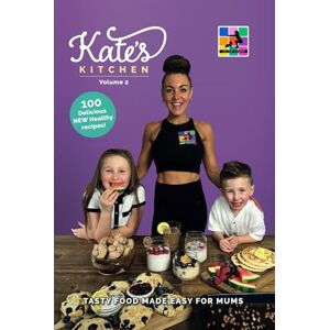 Healey-Stapleton, Kate Kate's Kitchen: Volume 2: Tasty Food Made Easy for Mums Healey-Stapleton, Kate Kate's Kitchen: Volume 2: Tasty Food Made Easy for Mums