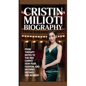 Collins, Martin CRISTIN MILIOTI BIOGRAPHY: From Therapy Notes to the Red Carpet How Fear, Fashion, and an Emmy Defined Her Moment Collins, Martin CRISTIN MILIOTI BIOGRAPHY: From Therapy Notes to the Red Carpet How Fear, Fashion, and an Emmy Defined Her Moment