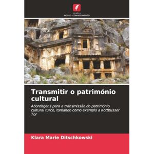 Ditschkowski, Klara Marie Transmitir o património cultural: Abordagens para a transmissão do património cultural turco, tomando como exemplo a Kottbusser Tor Ditschkowski, Klara Marie Transmitir o património cultural: Abordagens para a transmissão do património cultural turco, tomando como exemplo a Kottbusser Tor