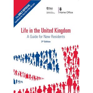 Great Britain: Home Office Life in the UK: The Official Guide for New Residents: a guide for new residents Great Britain: Home Office Life in the UK: The Official Guide for New Residents: a guide for new residents