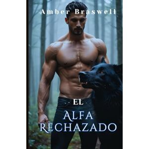 Braswell, Amber El Alfa Rechazado: Una emotiva historia romántica sobre compañeros predestinados, hombres lobo, poder, traición, pasión, guerras entre manadas y redención (La serie El legado del Alfa) Braswell, Amber El Alfa Rechazado: Una emotiva historia romántica sobre compañeros predestinados, hombres lobo, poder, traición, pasión, guerras entre manadas y redención (La serie El legado del Alfa)