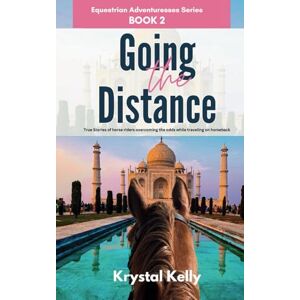 Kelly, Krystal Equestrian Adventuresses Series Book 2: Going the Distance: True Stories of horse riders overcoming the odds while traveling on horseback (Horse Travel Book Series for Adults) Kelly, Krystal Equestrian Adventuresses Series Book 2: Going the Distance: True Stories of horse riders overcoming the odds while traveling on horseback (Horse Travel Book Series for Adults)