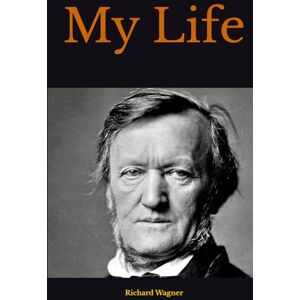 Wagner, Richard My Life Wagner, Richard My Life