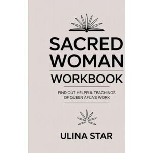 Star, Ulina Sacred Woman Workbook: Find out helpful teachings of Queen Afua’s work Star, Ulina Sacred Woman Workbook: Find out helpful teachings of Queen Afua’s work
