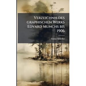 Schiefler, Gustav 1857-1935 Verzeichnis des graphischen Werks Edvard Munchs bis 1906 Schiefler, Gustav 1857-1935 Verzeichnis des graphischen Werks Edvard Munchs bis 1906